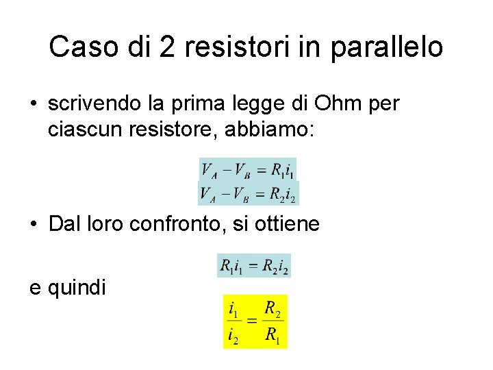 Caso di 2 resistori in parallelo • scrivendo la prima legge di Ohm per