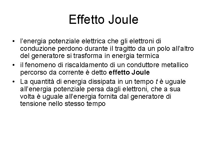 Effetto Joule • l’energia potenziale elettrica che gli elettroni di conduzione perdono durante il