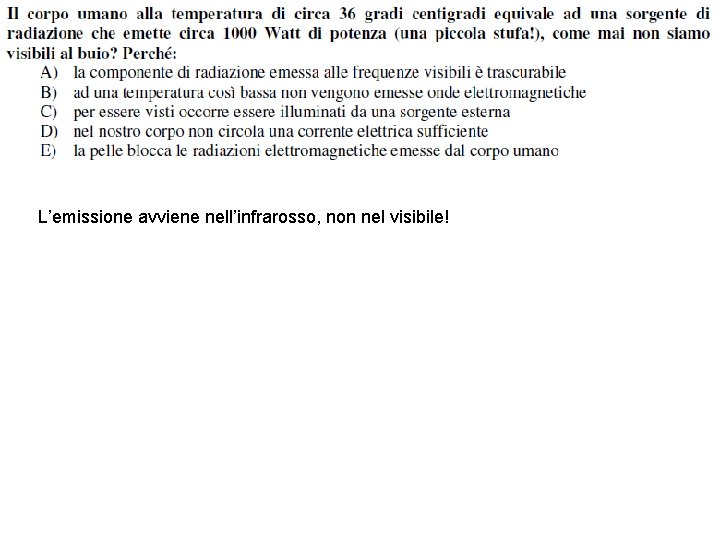 L’emissione avviene nell’infrarosso, non nel visibile! 