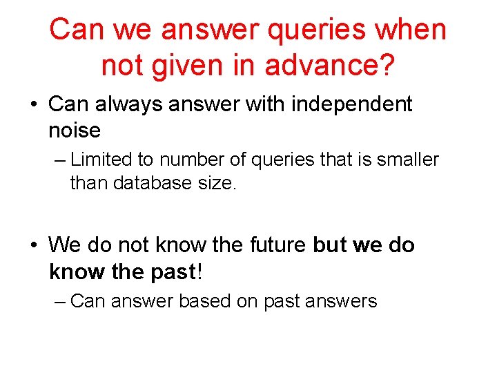 Can we answer queries when not given in advance? • Can always answer with