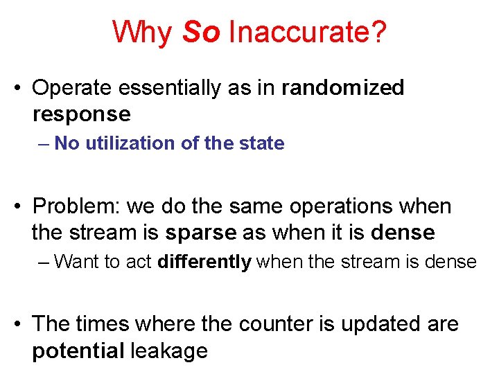 Why So Inaccurate? • Operate essentially as in randomized response – No utilization of