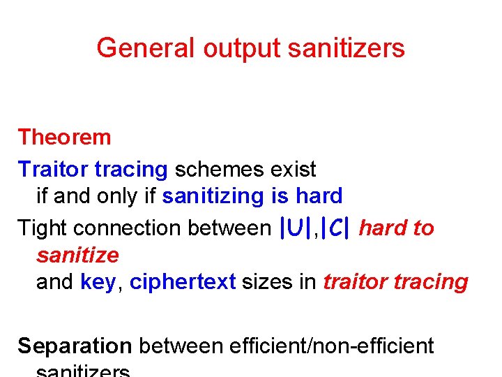 General output sanitizers Theorem Traitor tracing schemes exist if and only if sanitizing is