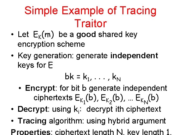 Simple Example of Tracing Traitor • Let EK(m) be a good shared key encryption