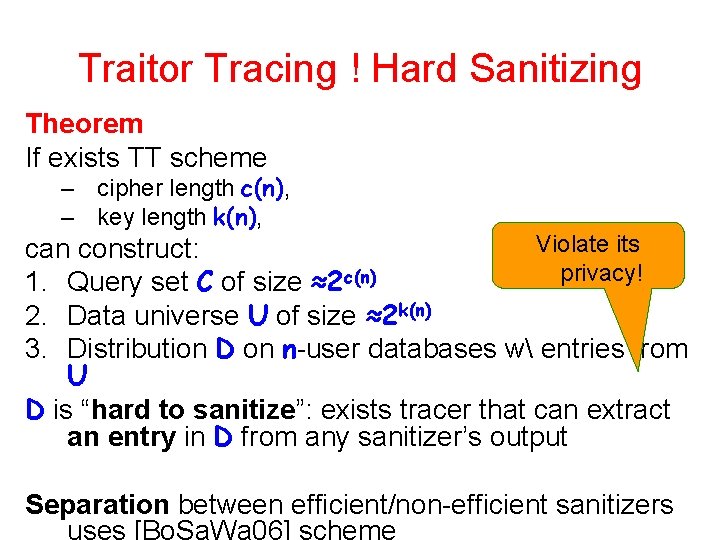 Traitor Tracing ! Hard Sanitizing Theorem If exists TT scheme – cipher length c(n),