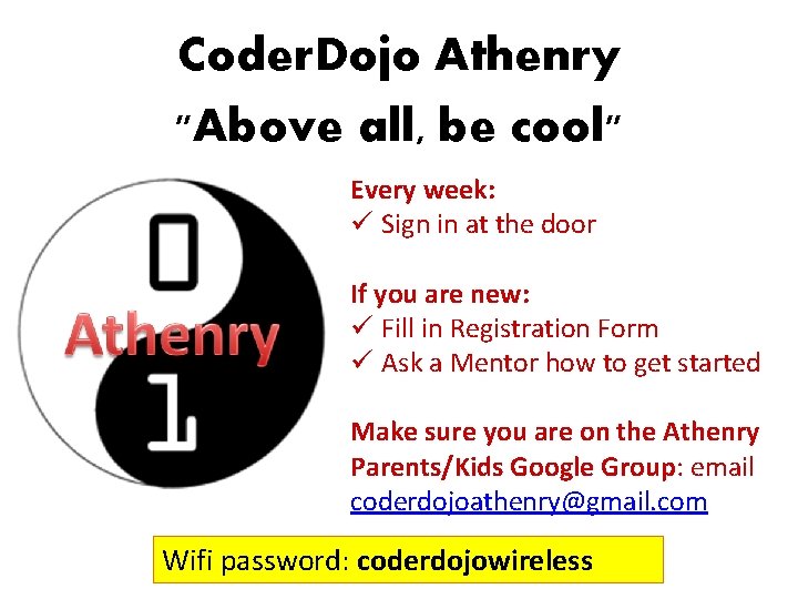 Coder. Dojo Athenry "Above all, be cool" Every week: ü Sign in at the