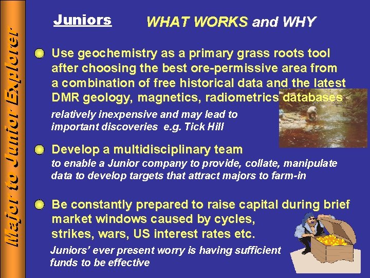Major to to Junior Explorer Major Juniors WHAT WORKS and WHY Use geochemistry as