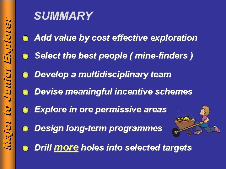Major to to Junior Explorer Major SUMMARY Add value by cost effective exploration Select