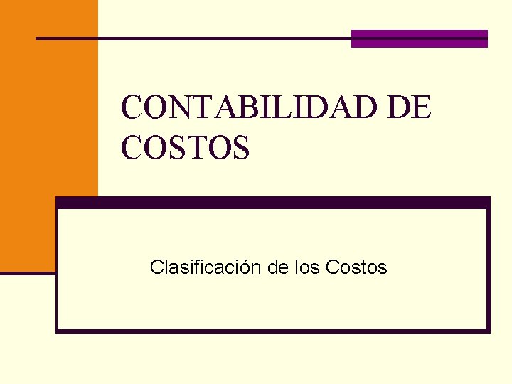 CONTABILIDAD DE COSTOS Clasificación de los Costos 
