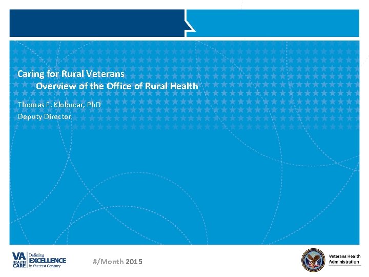 Caring for Rural Veterans Overview of the Office of Rural Health Thomas F. Klobucar,