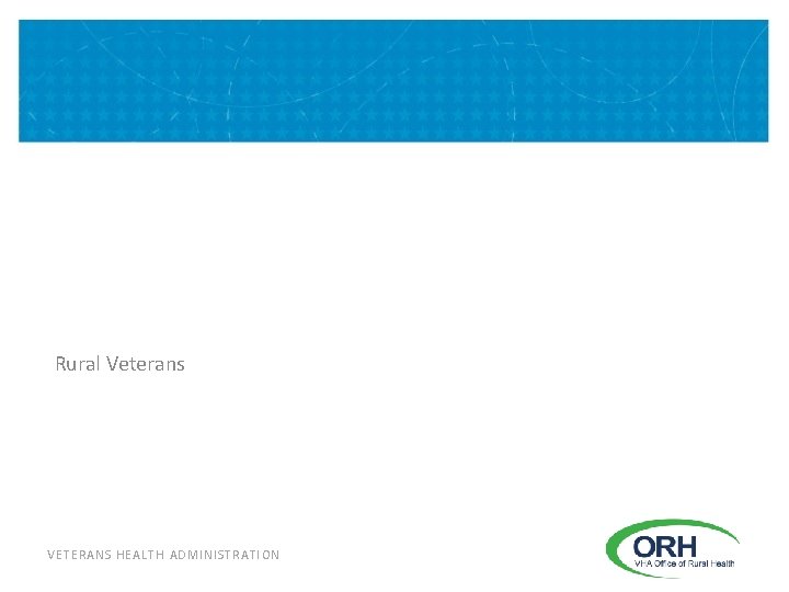 Rural Veterans VETERANS HEALTH ADMINISTRATION 