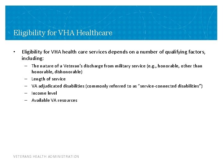 Eligibility for VHA Healthcare • Eligibility for VHA health care services depends on a
