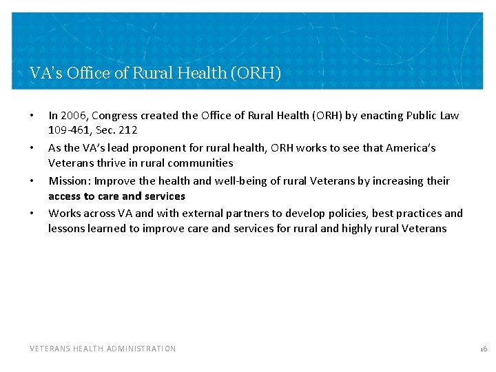 VA’s Office of Rural Health (ORH) • • In 2006, Congress created the Office