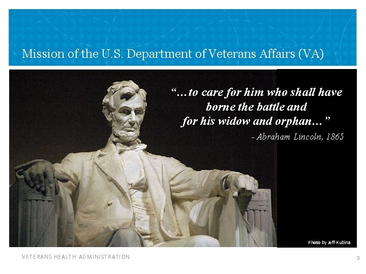 Mission of the U. S. Department of Veterans Affairs (VA) “…to care for him