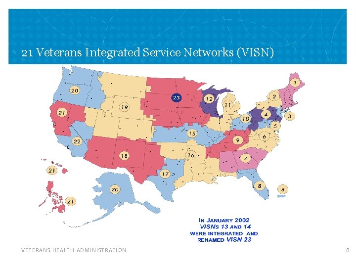 21 Veterans Integrated Service Networks (VISN) VETERANS HEALTH ADMINISTRATION 8 