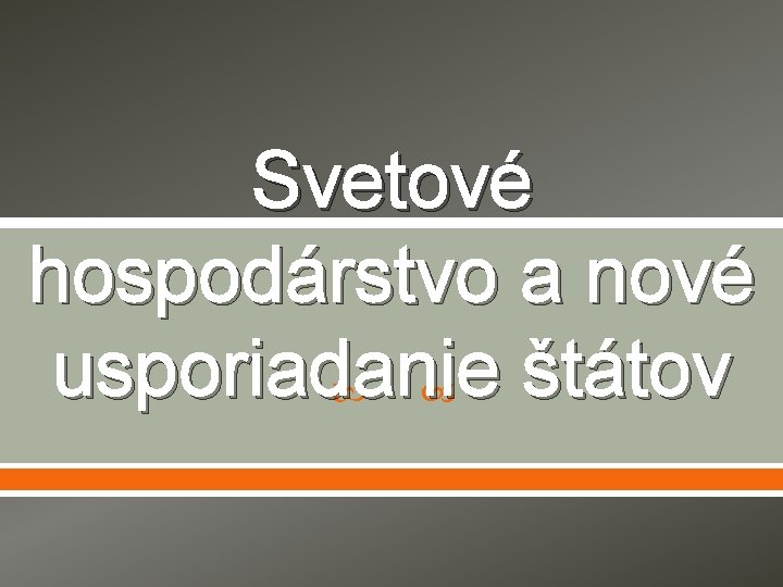 Svetové hospodárstvo a nové usporiadanie štátov 