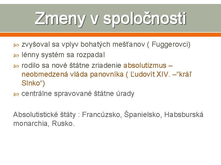 Zmeny v spoločnosti zvyšoval sa vplyv bohatých mešťanov ( Fuggerovci) lénny systém sa rozpadal