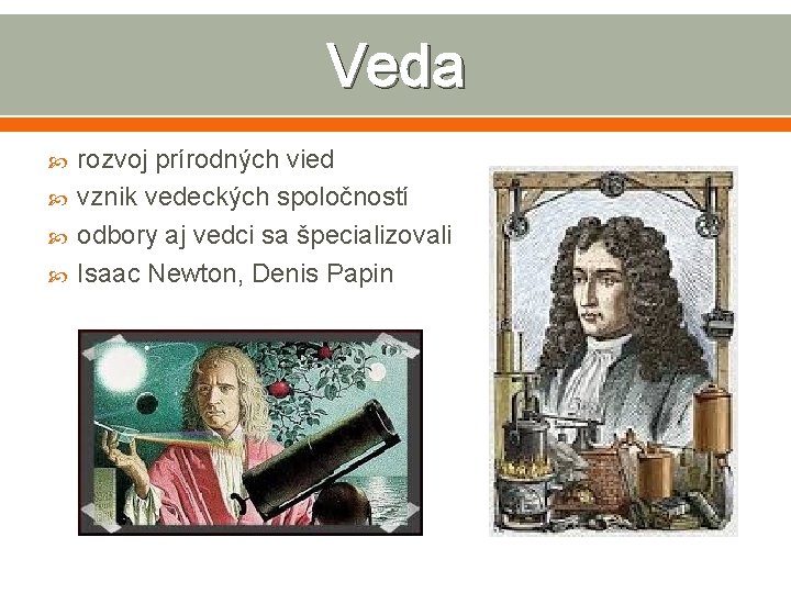 Veda rozvoj prírodných vied vznik vedeckých spoločností odbory aj vedci sa špecializovali Isaac Newton,
