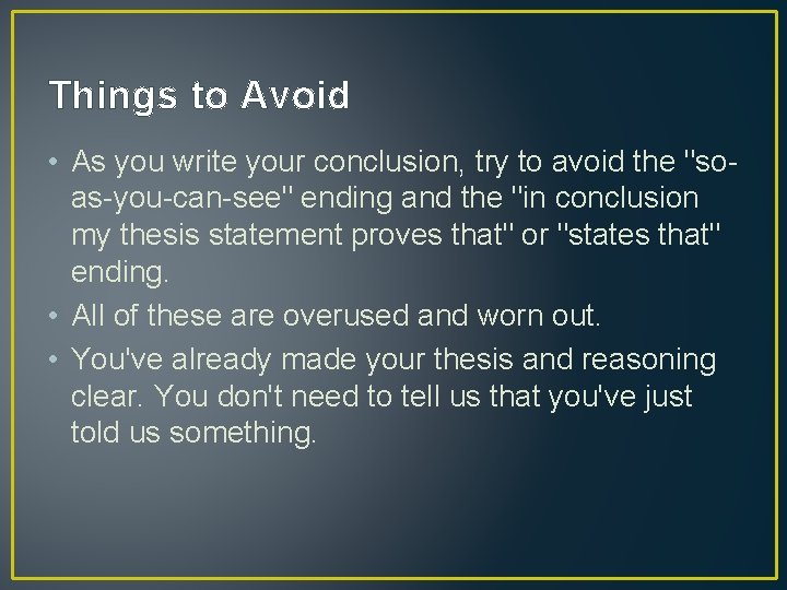 Things to Avoid • As you write your conclusion, try to avoid the "soas-you-can-see"