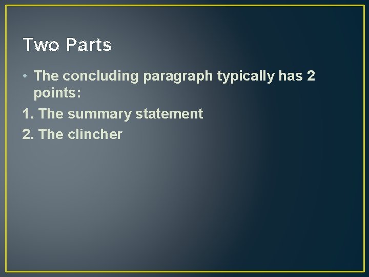 Two Parts • The concluding paragraph typically has 2 points: 1. The summary statement