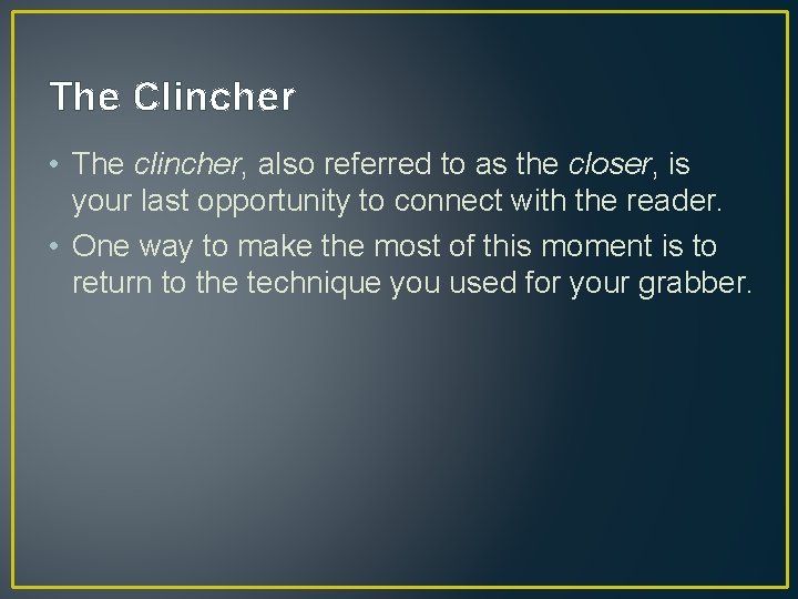 The Clincher • The clincher, also referred to as the closer, is your last