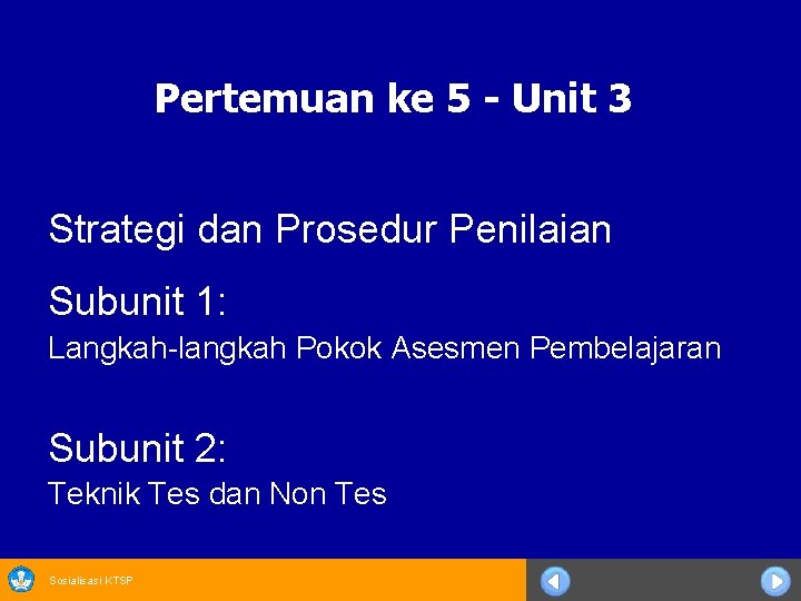 Pertemuan ke 5 - Unit 3 Strategi dan Prosedur Penilaian Subunit 1: Langkah-langkah Pokok