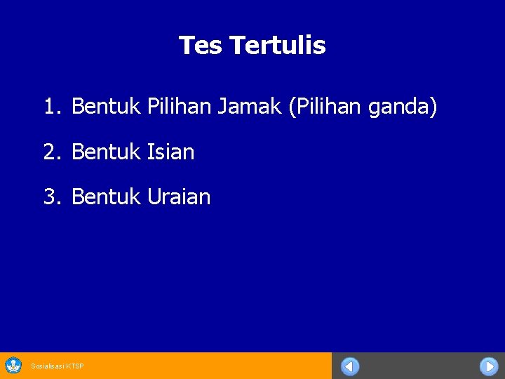 Tes Tertulis 1. Bentuk Pilihan Jamak (Pilihan ganda) 2. Bentuk Isian 3. Bentuk Uraian