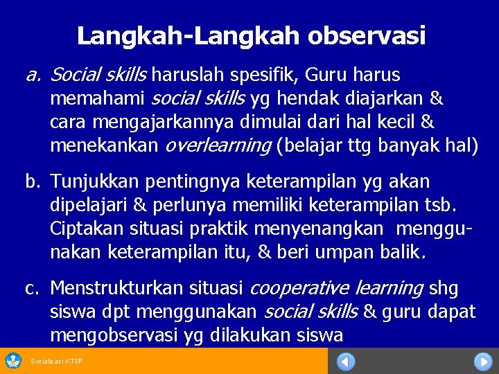 Langkah-Langkah observasi a. Social skills haruslah spesifik, Guru harus memahami social skills yg hendak