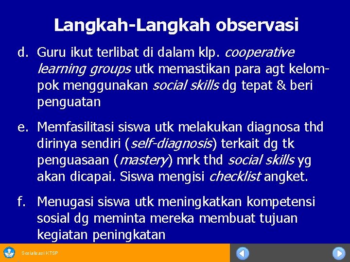 Langkah-Langkah observasi d. Guru ikut terlibat di dalam klp. cooperative learning groups utk memastikan