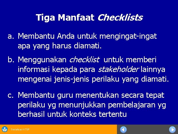 Tiga Manfaat Checklists a. Membantu Anda untuk mengingat-ingat apa yang harus diamati. b. Menggunakan