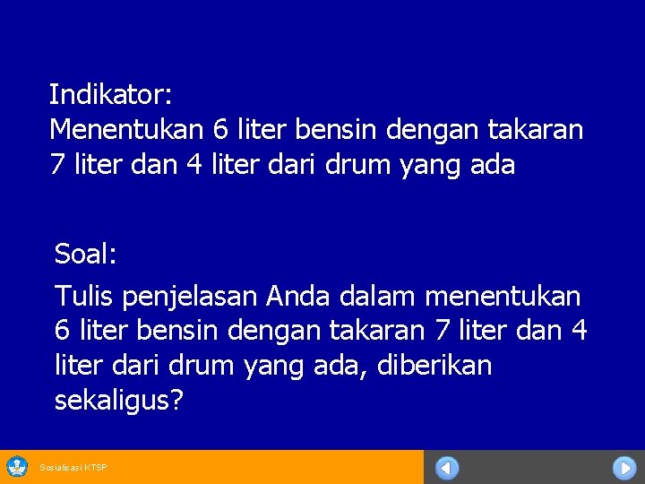 Indikator: Menentukan 6 liter bensin dengan takaran 7 liter dan 4 liter dari drum