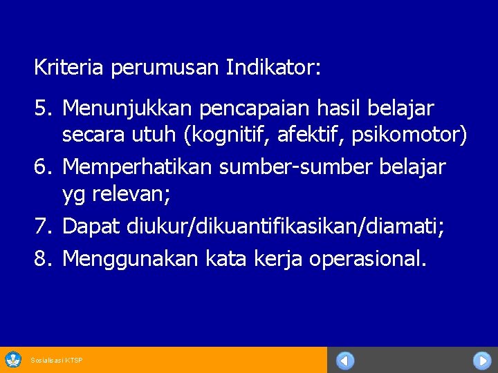 Kriteria perumusan Indikator: 5. Menunjukkan pencapaian hasil belajar secara utuh (kognitif, afektif, psikomotor) 6.