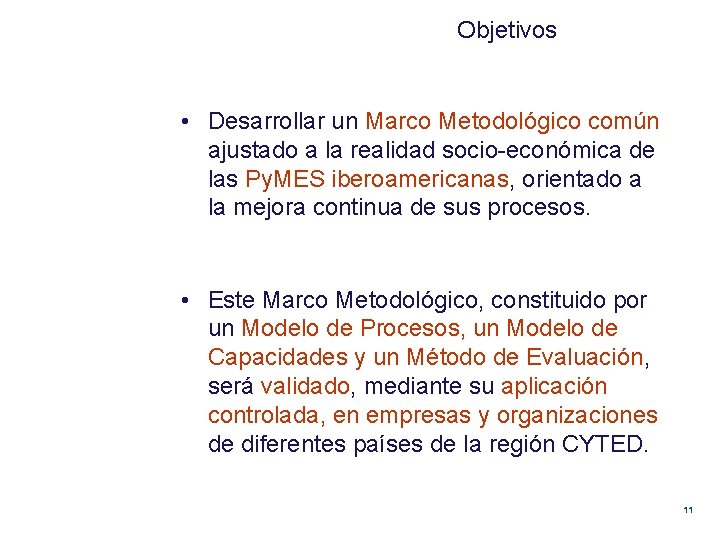 Objetivos • Desarrollar un Marco Metodológico común ajustado a la realidad socio-económica de las