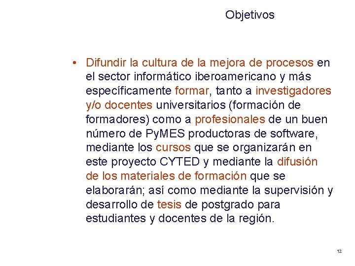 Objetivos • Difundir la cultura de la mejora de procesos en el sector informático