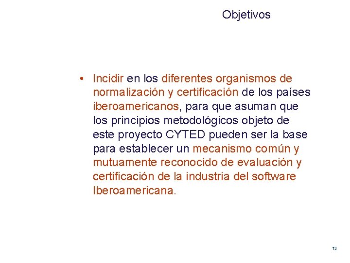 Objetivos • Incidir en los diferentes organismos de normalización y certificación de los países