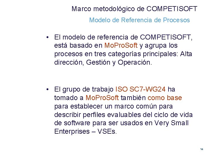 Marco metodológico de COMPETISOFT Modelo de Referencia de Procesos • El modelo de referencia