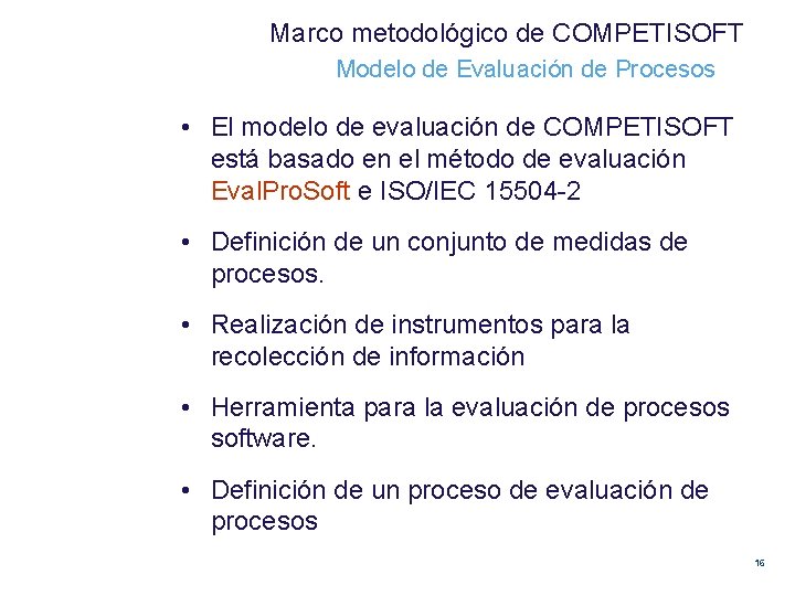 Marco metodológico de COMPETISOFT Modelo de Evaluación de Procesos • El modelo de evaluación