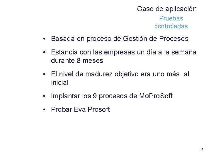 Caso de aplicación Pruebas controladas • Basada en proceso de Gestión de Procesos •