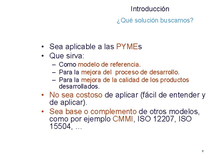 Introducción ¿Qué solución buscamos? • Sea aplicable a las PYMEs • Que sirva: –