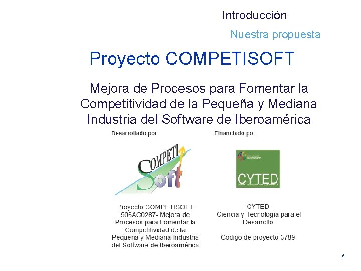 Introducción Nuestra propuesta Proyecto COMPETISOFT Mejora de Procesos para Fomentar la Competitividad de la