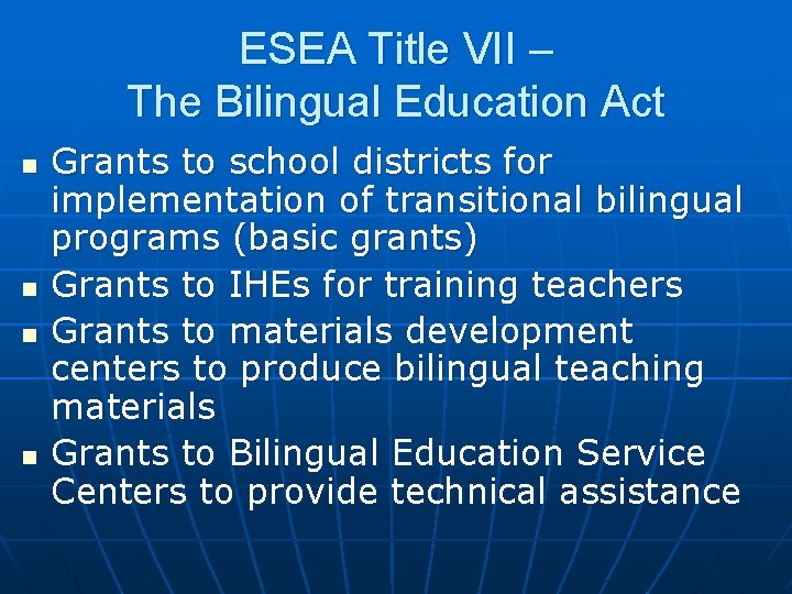 ESEA Title VII – The Bilingual Education Act n n Grants to school districts