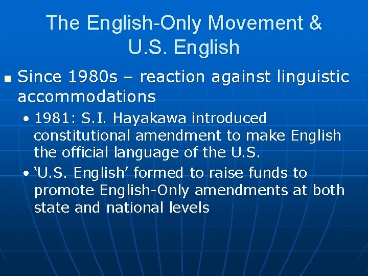 The English-Only Movement & U. S. English n Since 1980 s – reaction against