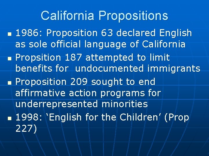 California Propositions n n 1986: Proposition 63 declared English as sole official language of