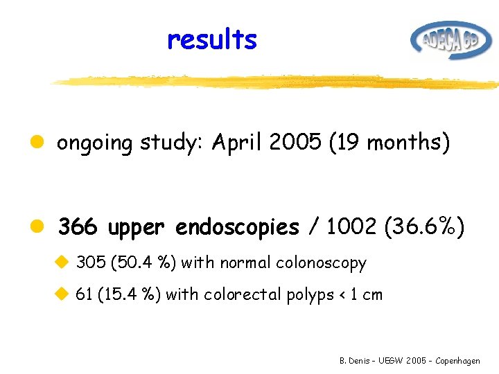 results l ongoing study: April 2005 (19 months) l 366 upper endoscopies / 1002