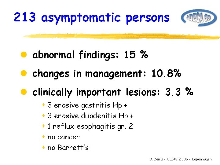 213 asymptomatic persons l abnormal findings: 15 % l changes in management: 10. 8%