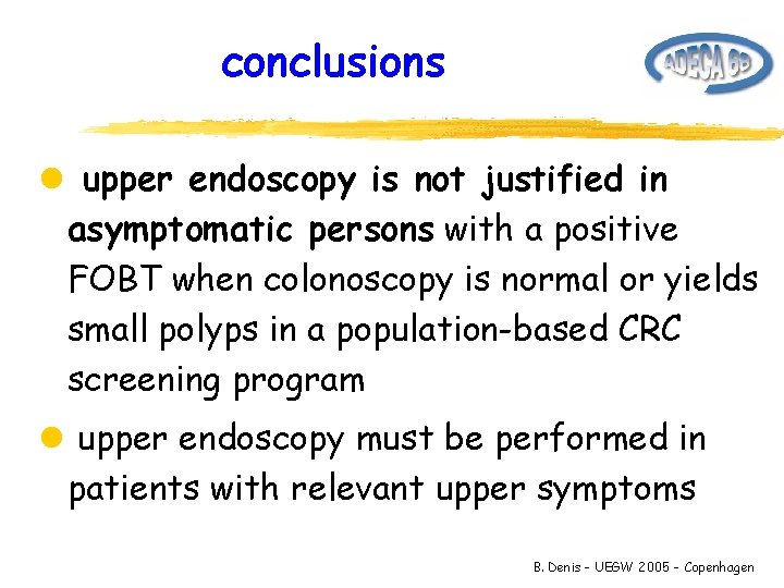 conclusions l upper endoscopy is not justified in asymptomatic persons with a positive FOBT