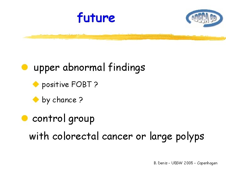 future l upper abnormal findings u positive FOBT ? u by chance ? l