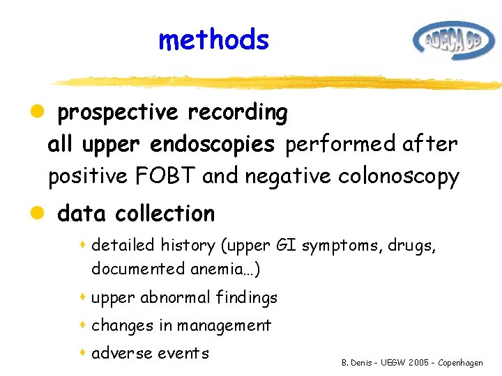 methods l prospective recording all upper endoscopies performed after positive FOBT and negative colonoscopy