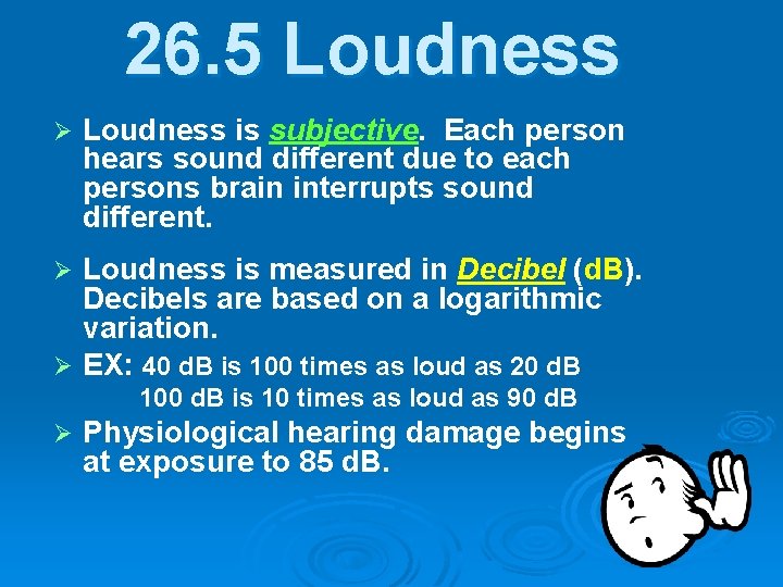26. 5 Loudness Ø Loudness is subjective. Each person hears sound different due to