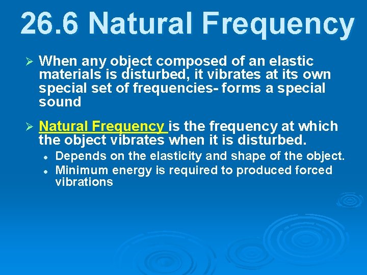 26. 6 Natural Frequency Ø When any object composed of an elastic materials is