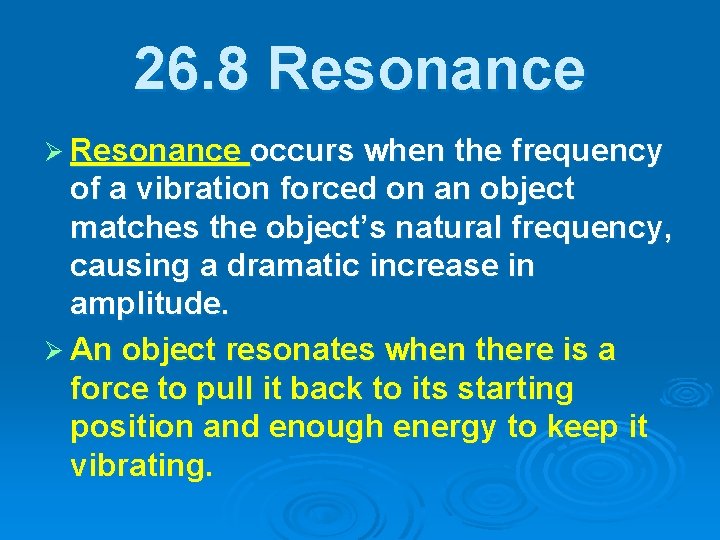 26. 8 Resonance Ø Resonance occurs when the frequency of a vibration forced on